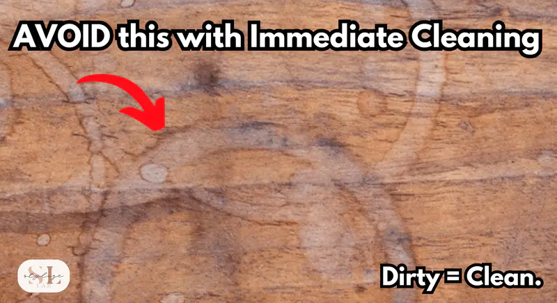 AVOID this with Immediate Cleaning